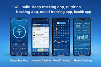 build sleep tracking app, nutrition tracking app, mood tracking app, health app