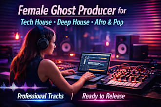be female ghost producer for tech house, deep house, afro, pop, melodic techno