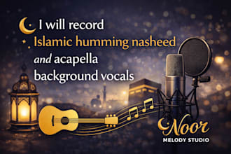 record islamic humming nasheed and acapella background vocals for you