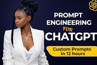 prompt engineer to create prompts for chatgbt, ai agents,chatbots quickly in 12h