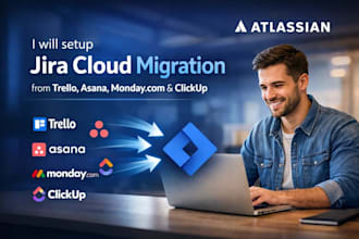 setup jira cloud migration from trello, asana, mondaycom, and clickup