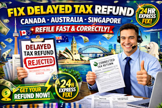 fix delayed tax refund canada australia singapore and refile correctly