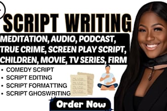 write meditation guides, true crime stories, podcast episodes, and screenplays