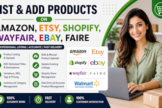 list and add products on amazon, etsy, shopify, wayfair, ebay and faire in 24hrs