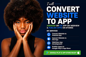 convert website to app, android or ios app on webview and publish apps on stores