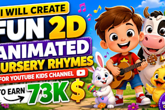 create fun 2d animated nursery rhymes for youtube kids channel to earn 73k