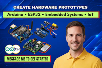create hardware prototypes, arduino programming, esp32, embedded systems