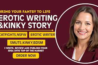 be your erotic writer, erotic ghostwriter for bdsm,catfights,nsfw fanfiction