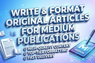 write and format original articles for medium publications