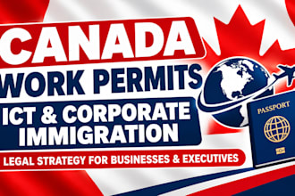 advise on canada work permits, ict and corporate immigration