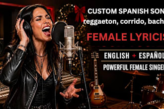write and sing a custom sweet spanish song, reggaeton, corrido, bachata, ballad