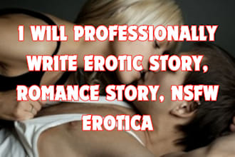 write erotic story, nsfw erotica ghostwriter fantasy story, romance story, kinky