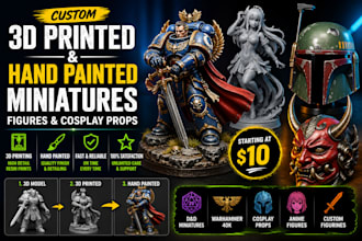 3d print and hand paint custom miniatures, figures and cosplay props