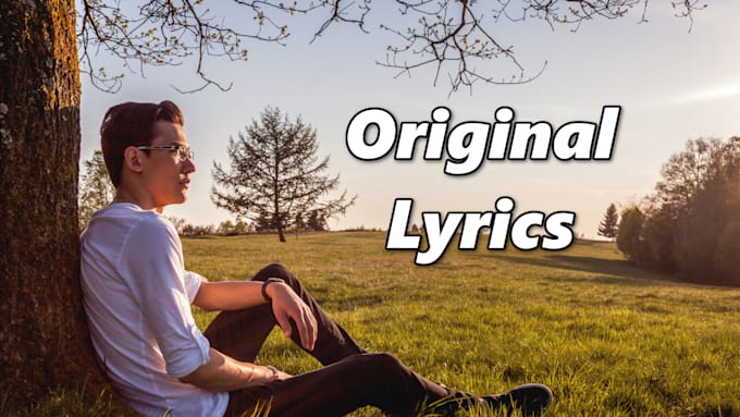 write full original lyrics matching your song