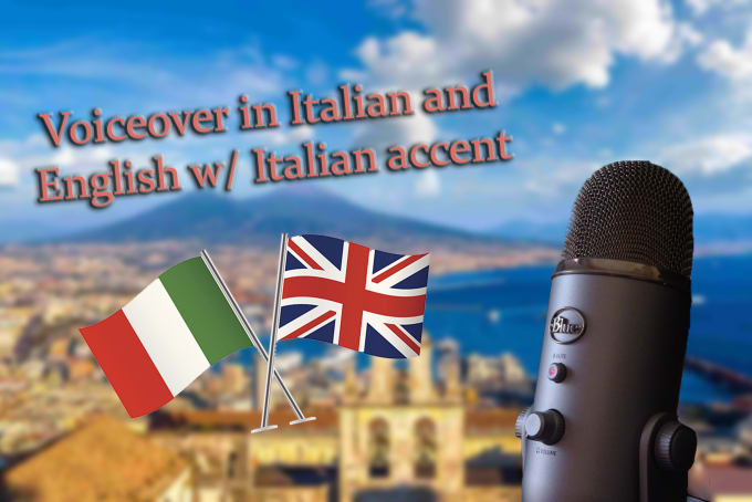 I will voiceover in italian or english with italian accent