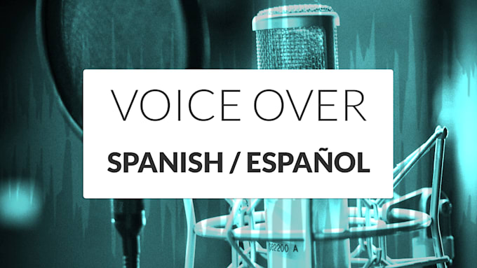 record a male voice over in spanish