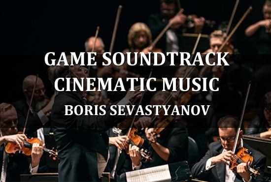 create orchestral soundtrack for game or film, epic cinematic music or trailer