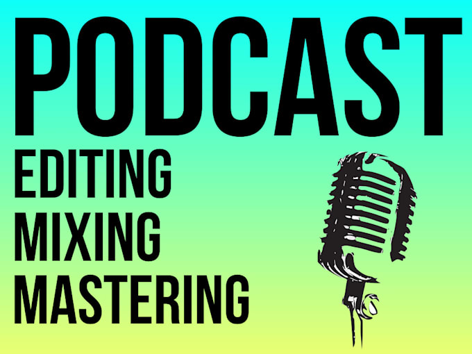 professionally edit, mix and master your podcast