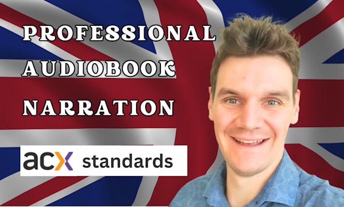 be your british audiobook narrator and edit and master to acx approved