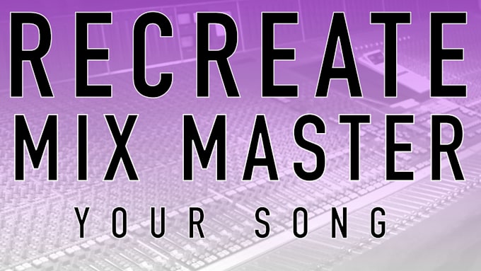 professionally recreate, mix, master your project