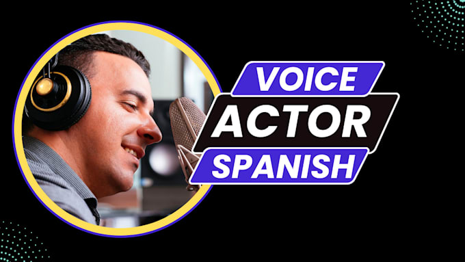 be your spanish voice over actor
