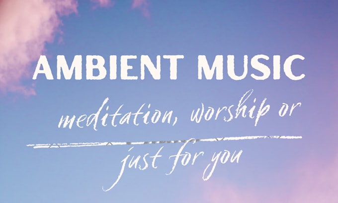 compose custom emotive ambient, meditation or worship music