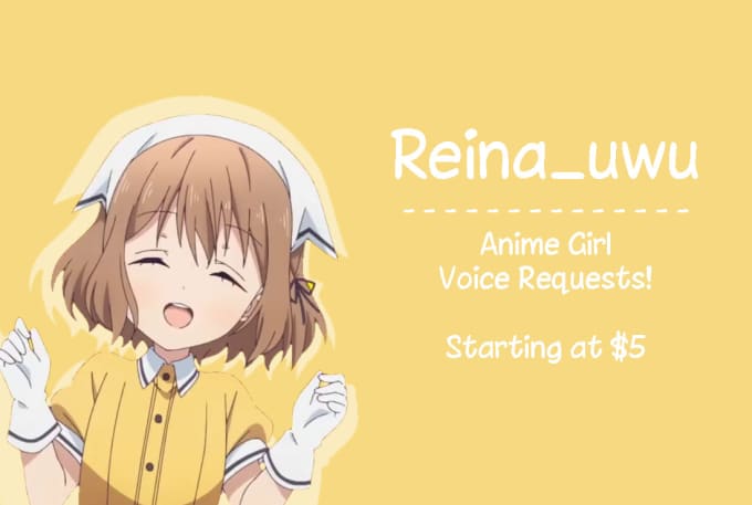 Speak or sing in an anime girl voice by Reina_uwu | Fiverr