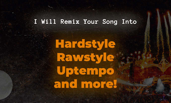 remix your song into a hardstyle, rawstyle, or uptempo