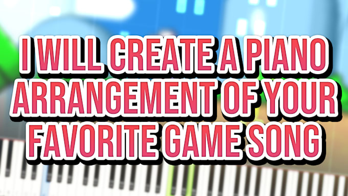 make a piano arrangement of your favorite video game song