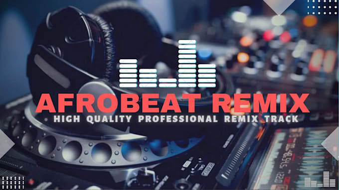 create a afrobeat dj remix for your song