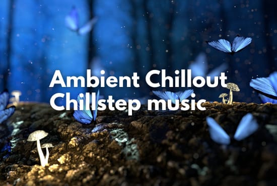 compose royalty free chillout, chillstep, ambient track