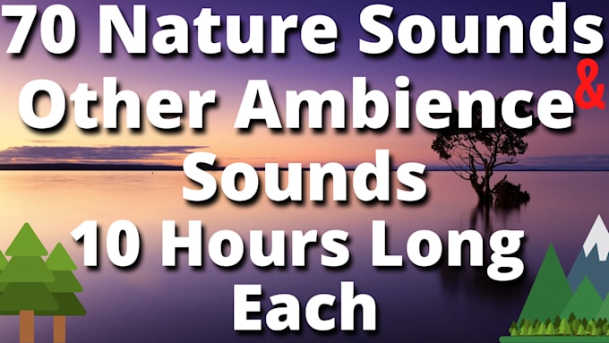 provide 70 nature sounds and other sounds, 10hrs long each