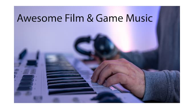 write cinematic music for your film, trailer and game