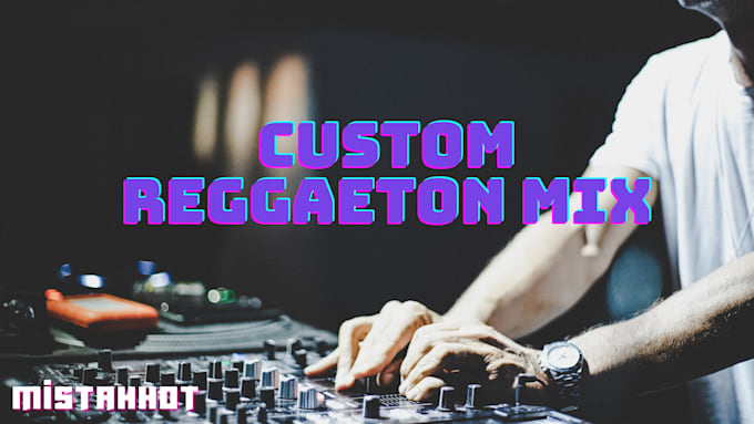 make a custom reggaeton mix for you