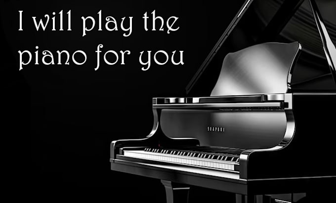 play the piano for you, compose a song or play a cover