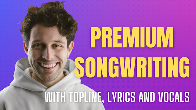 write a professional topline with custom lyrics, vocals and harmonies