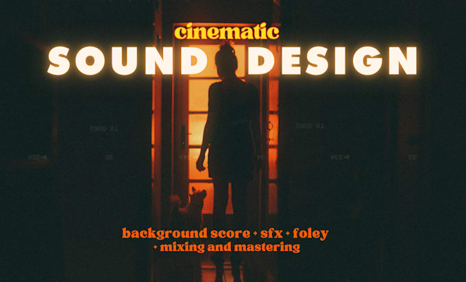 do cinematic sound design, sfx, dialogue repair and audio mixing