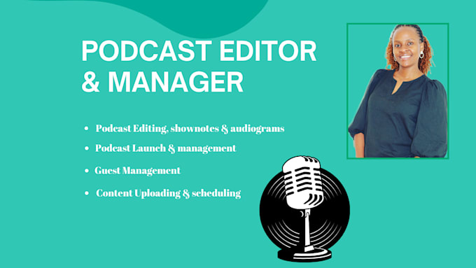 be your podcast editor, manager, or launch assistant
