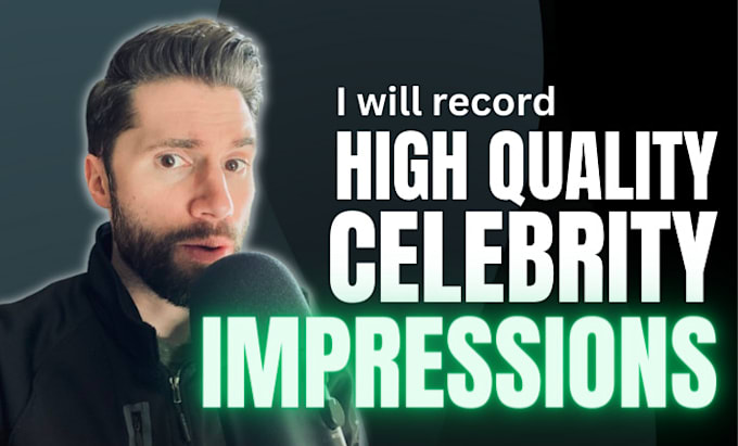 record a high quality celebrity impression