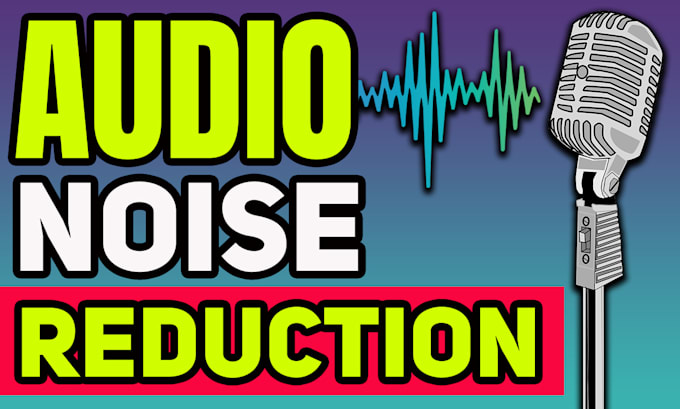 provide noise reduction and crystal clear sound editing services