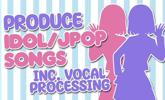 produce idol or jpop songs including vocal processing