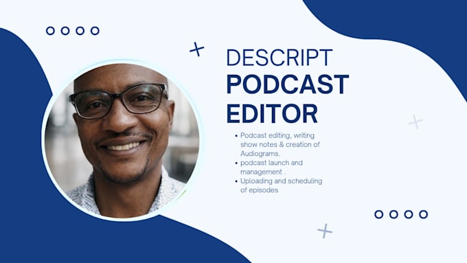 be your descript podcast editor, manage and launch assistant
