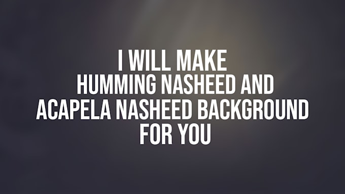 make humming nasheed and acapela nasheed background for you