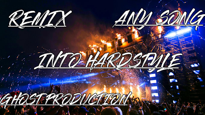 remix any song into hardstyle for you