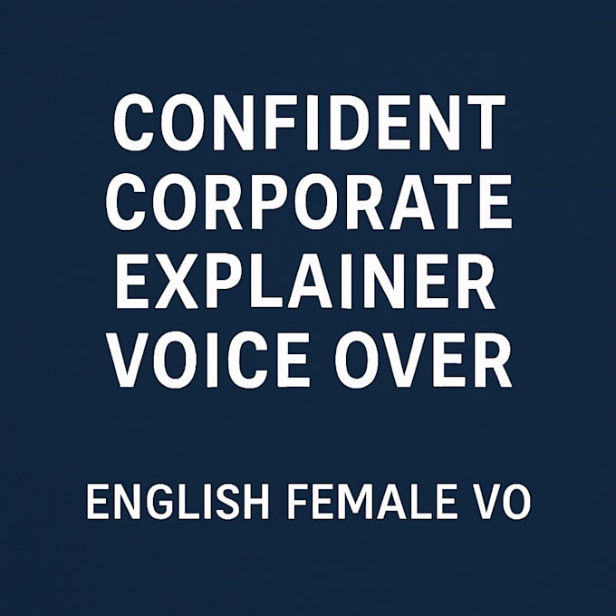 record a clear and professional corporate explainer voice over