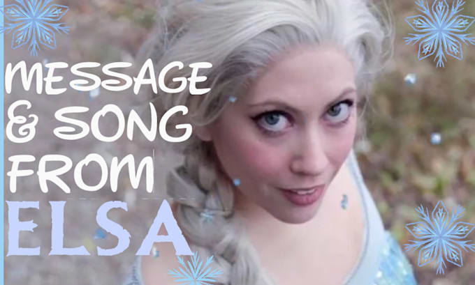 record a personal song and message as elsa