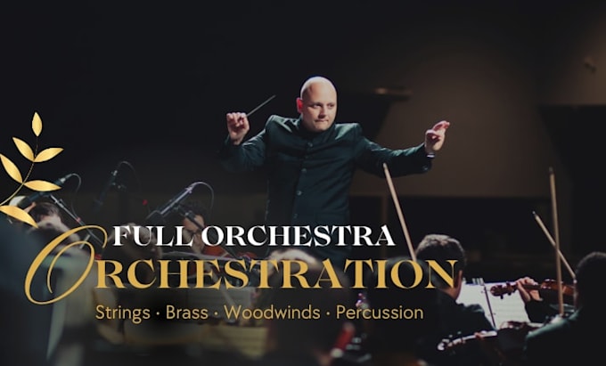 orchestrate your piece for full strings, woodwinds, brass, percussion section
