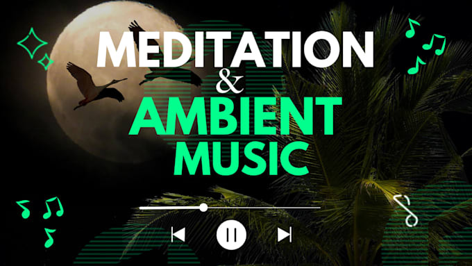 create relaxing ambient, meditation  music