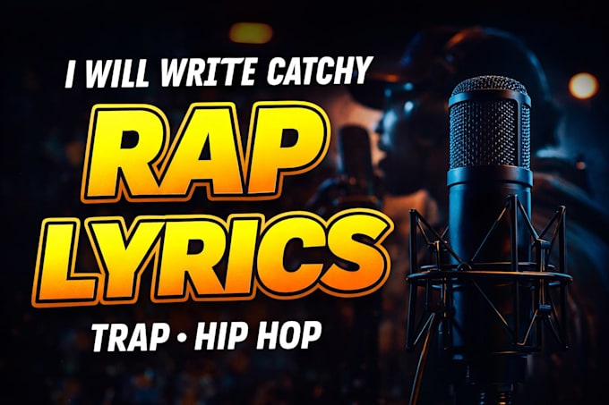 write catchy rap, trap or hip hop lyrics for your song