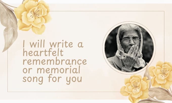 write a heartfelt remembrance or memorial song for you